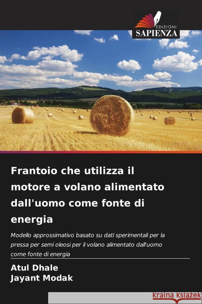 Frantoio che utilizza il motore a volano alimentato dall'uomo come fonte di energia Dhale, Atul, Modak, Jayant 9786205560983