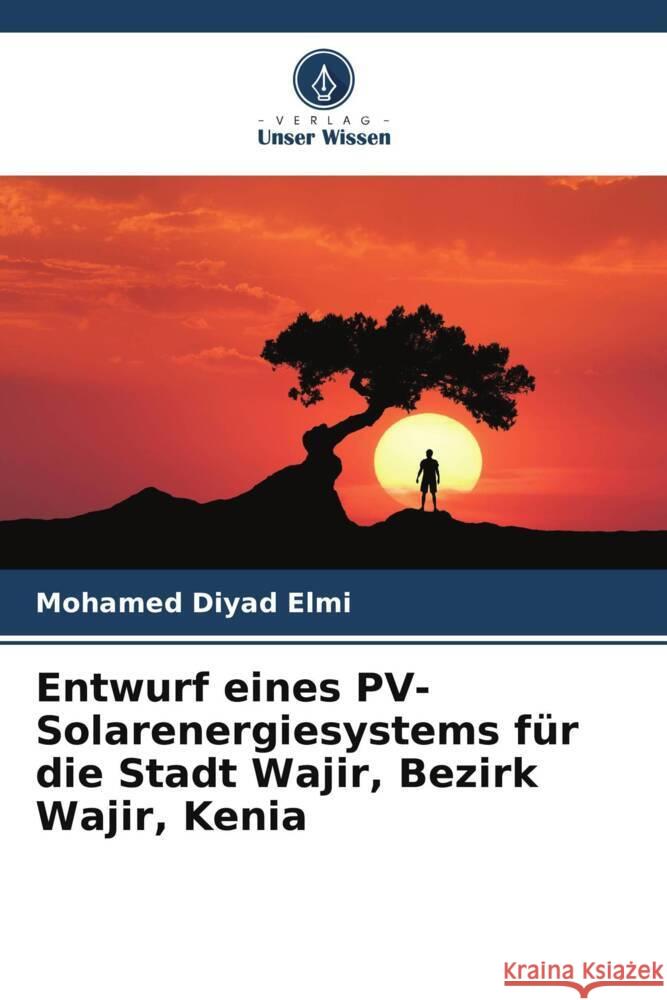 Entwurf eines PV-Solarenergiesystems für die Stadt Wajir, Bezirk Wajir, Kenia Elmi, Mohamed Diyad 9786205561010