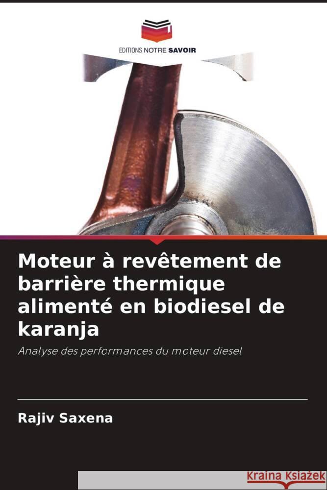 Moteur à revêtement de barrière thermique alimenté en biodiesel de karanja Saxena, Rajiv 9786205561515