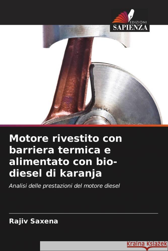 Motore rivestito con barriera termica e alimentato con bio-diesel di karanja Saxena, Rajiv 9786205561522