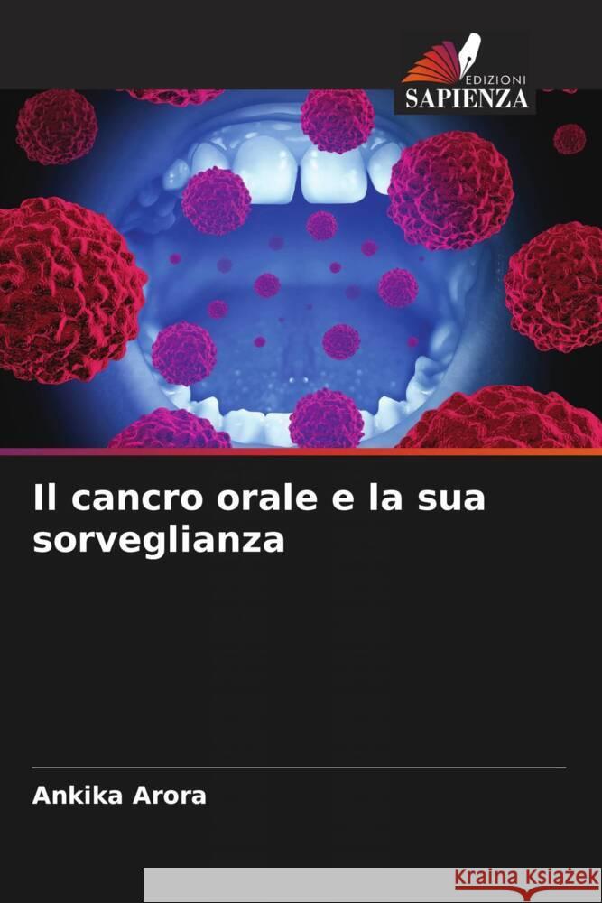 Il cancro orale e la sua sorveglianza Arora, Ankika 9786205561560 Edizioni Sapienza