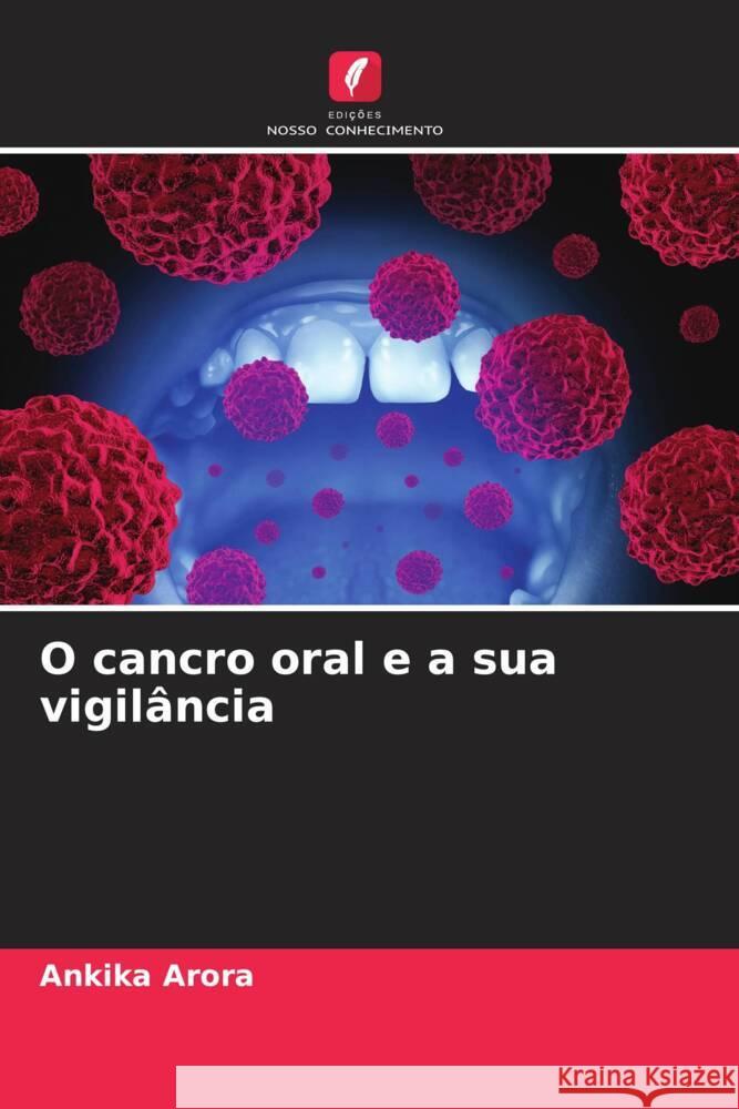 O cancro oral e a sua vigilância Arora, Ankika 9786205561577 Edições Nosso Conhecimento