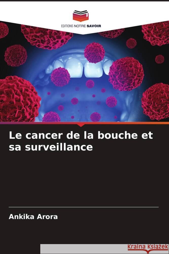 Le cancer de la bouche et sa surveillance Arora, Ankika 9786205561607