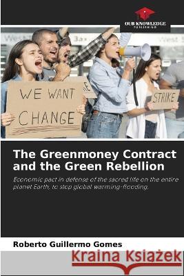 The Greenmoney Contract and the Green Rebellion Roberto Guillermo Gomes 9786205561867 Our Knowledge Publishing