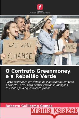 O Contrato Greenmoney e a Rebeliao Verde Roberto Guillermo Gomes   9786205561881 Edicoes Nosso Conhecimento