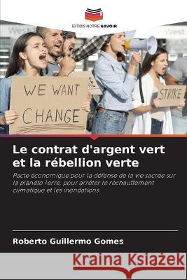 Le contrat d\'argent vert et la r?bellion verte Roberto Guillermo Gomes 9786205561959 Editions Notre Savoir