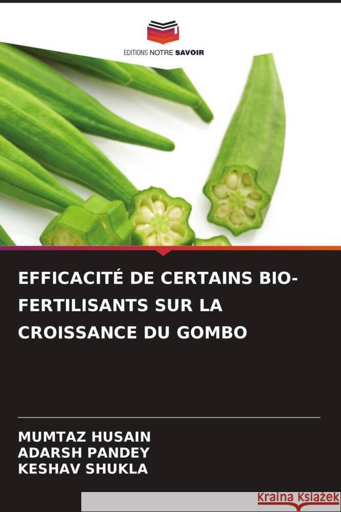 EFFICACITÉ DE CERTAINS BIO-FERTILISANTS SUR LA CROISSANCE DU GOMBO HUSAIN, MUMTAZ, Pandey, Adarsh, Shukla, Keshav 9786205562253