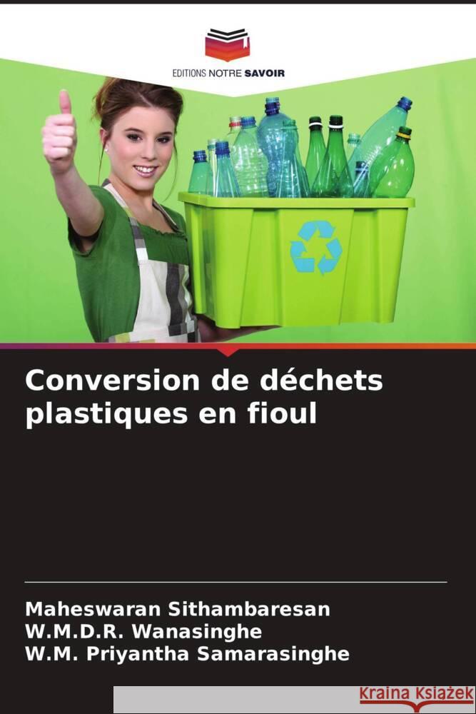 Conversion de déchets plastiques en fioul Sithambaresan, Maheswaran, Wanasinghe, W.M.D.R., Samarasinghe, W.M. Priyantha 9786205562468 Editions Notre Savoir