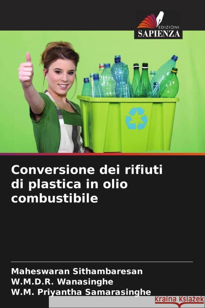 Conversione dei rifiuti di plastica in olio combustibile Sithambaresan, Maheswaran, Wanasinghe, W.M.D.R., Samarasinghe, W.M. Priyantha 9786205562529