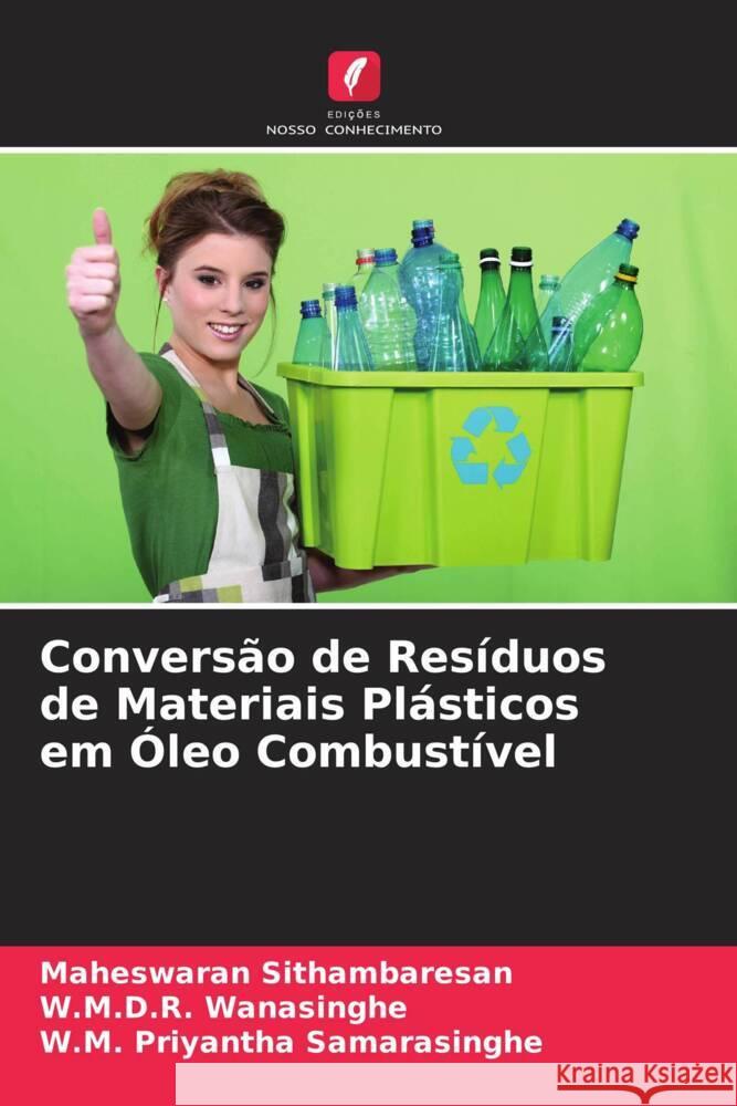 Conversão de Resíduos de Materiais Plásticos em Óleo Combustível Sithambaresan, Maheswaran, Wanasinghe, W.M.D.R., Samarasinghe, W.M. Priyantha 9786205562536 Edições Nosso Conhecimento