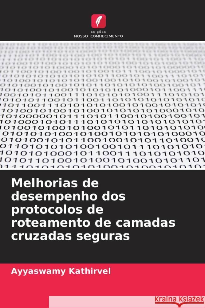 Melhorias de desempenho dos protocolos de roteamento de camadas cruzadas seguras Kathirvel, Ayyaswamy 9786205562543 Edições Nosso Conhecimento