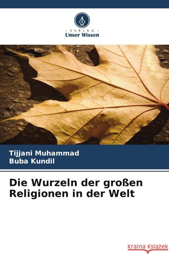 Die Wurzeln der großen Religionen in der Welt Muhammad, Tijjani, Kundil, Buba 9786205562635