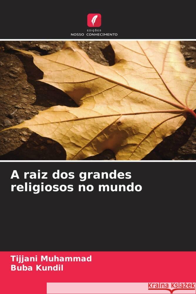 A raiz dos grandes religiosos no mundo Muhammad, Tijjani, Kundil, Buba 9786205563144