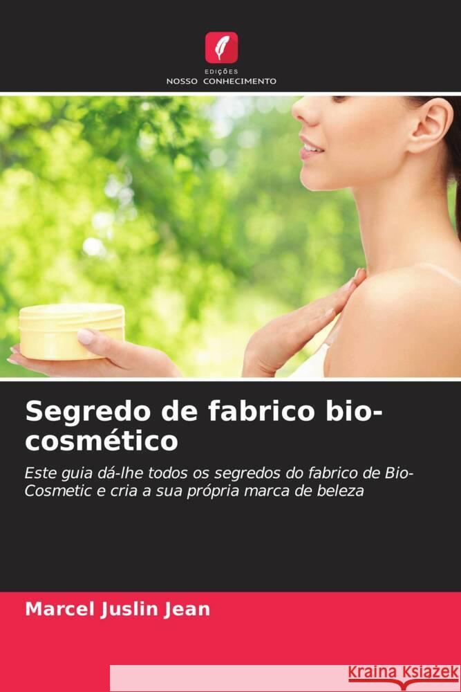 Segredo de fabrico bio-cosmético Jean, Marcel Juslin 9786205563472 Edições Nosso Conhecimento