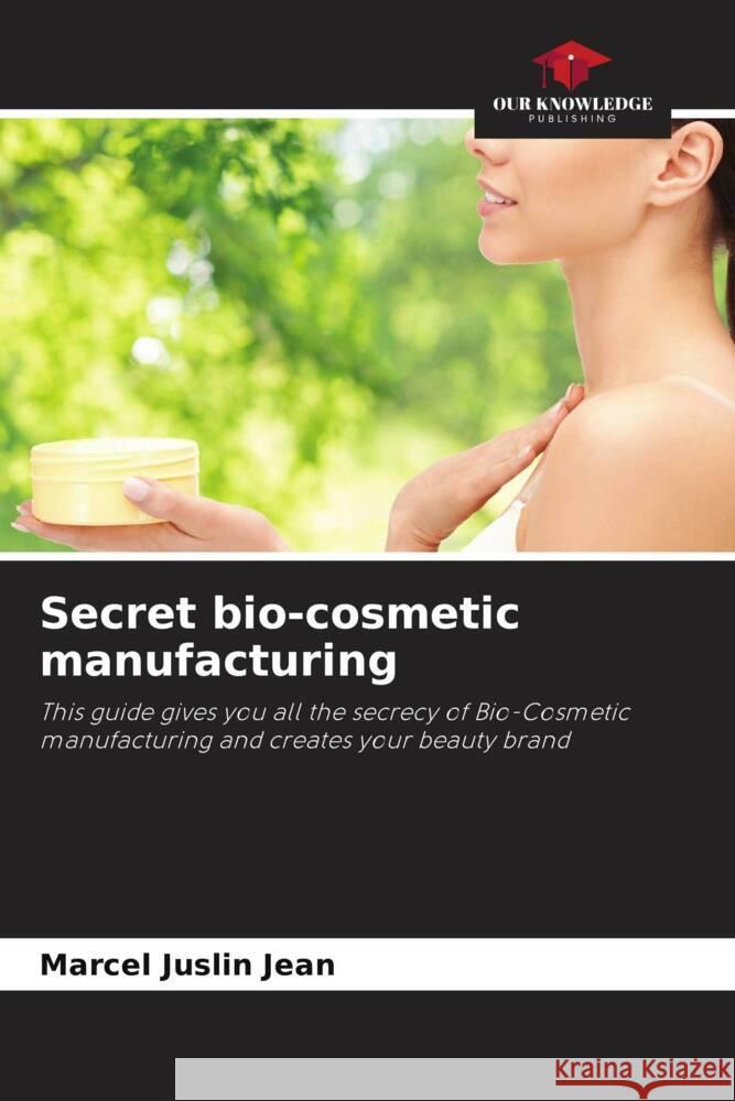 Secret bio-cosmetic manufacturing Jean, Marcel Juslin 9786205563502