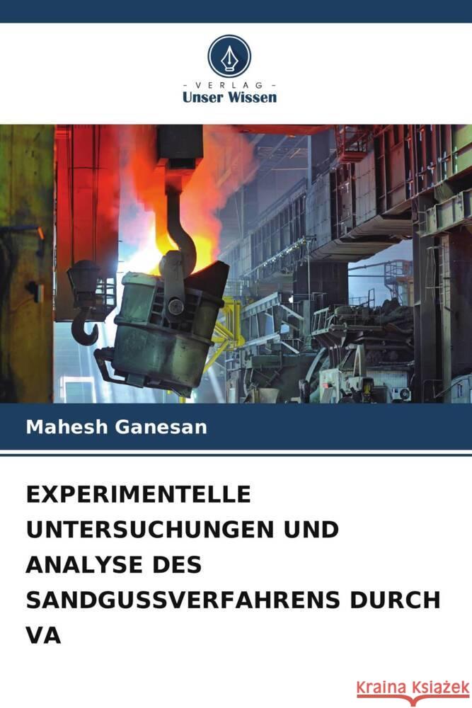 EXPERIMENTELLE UNTERSUCHUNGEN UND ANALYSE DES SANDGUSSVERFAHRENS DURCH VA Ganesan, Mahesh 9786205564219 Verlag Unser Wissen