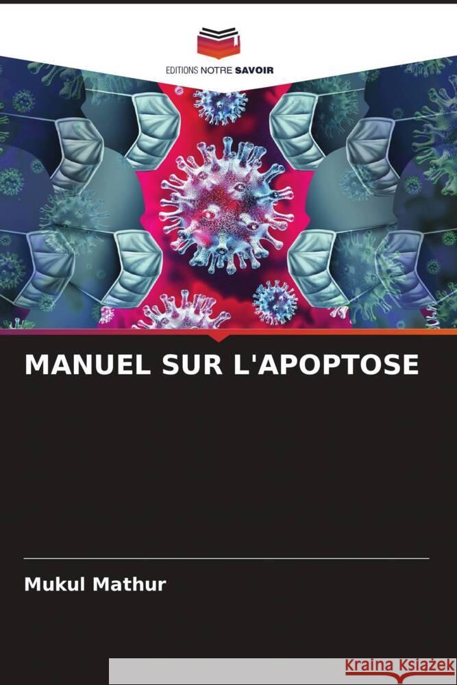 MANUEL SUR L'APOPTOSE Mathur, Mukul 9786205564264