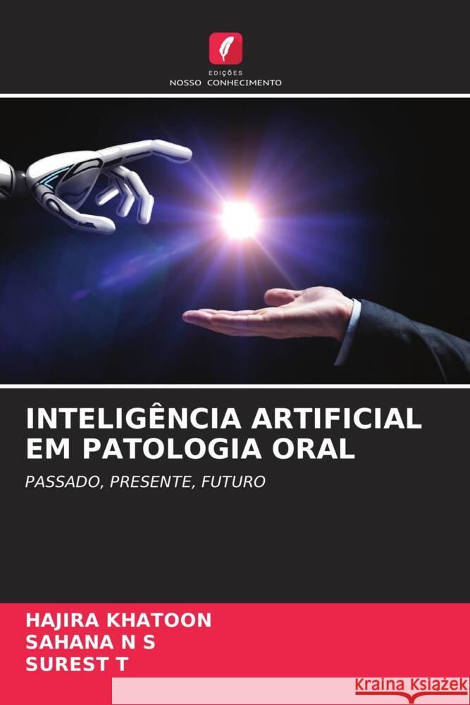 INTELIGÊNCIA ARTIFICIAL EM PATOLOGIA ORAL KHATOON, HAJIRA, N S, SAHANA, T, SUREST 9786205564455 Edições Nosso Conhecimento