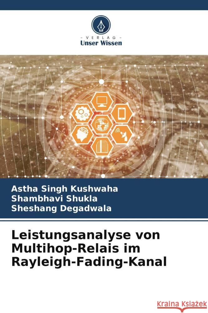 Leistungsanalyse von Multihop-Relais im Rayleigh-Fading-Kanal Kushwaha, Astha Singh, Shukla, Shambhavi, Degadwala, Sheshang 9786205564714