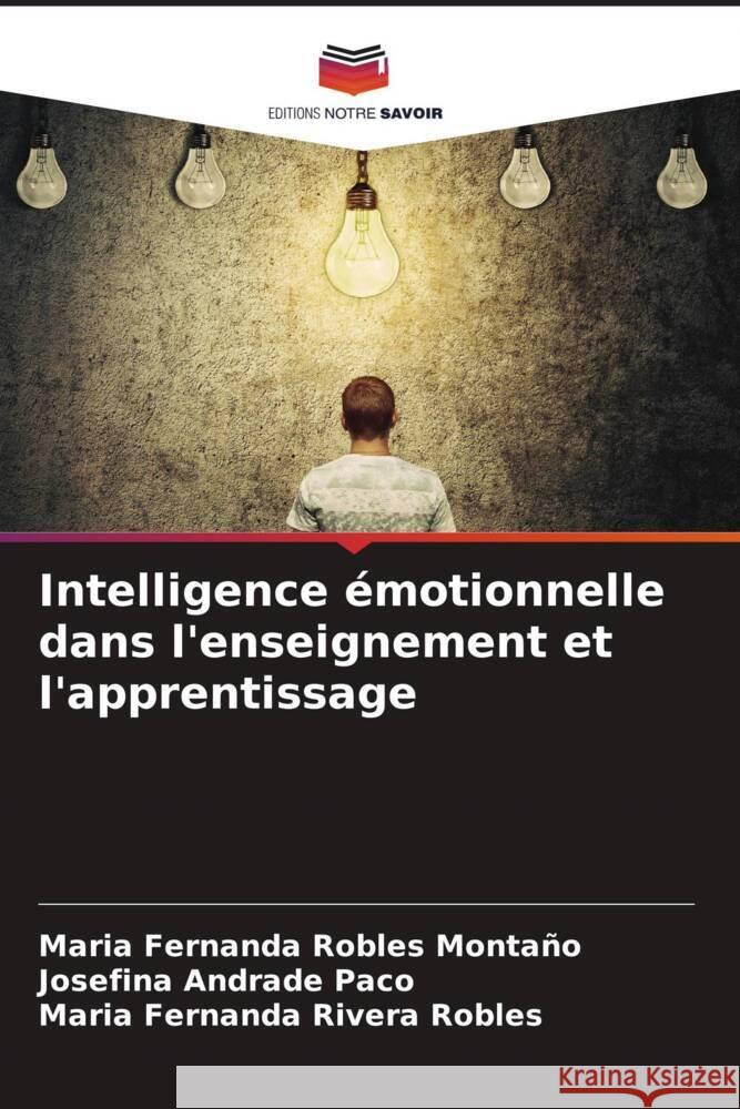 Intelligence émotionnelle dans l'enseignement et l'apprentissage Robles Montaño, Maria Fernanda, Andrade Paco, Josefina, Rivera Robles, Maria Fernanda 9786205565902