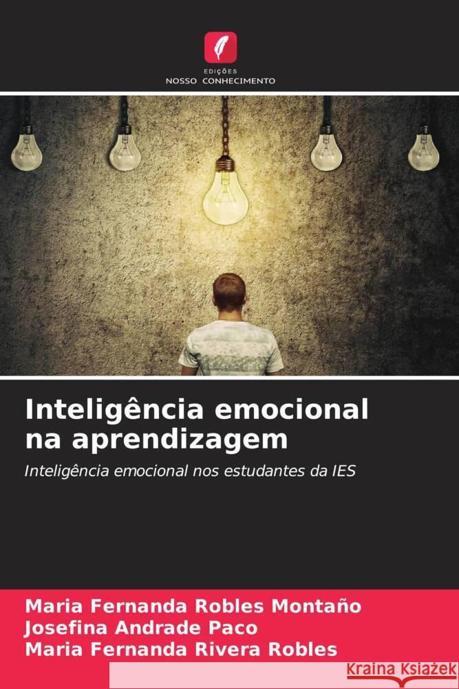 Inteligência emocional na aprendizagem Robles Montaño, Maria Fernanda, Andrade Paco, Josefina, Rivera Robles, Maria Fernanda 9786205565926 Edições Nosso Conhecimento