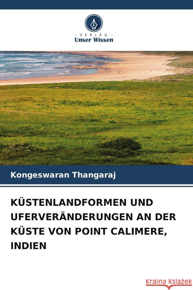 KÜSTENLANDFORMEN UND UFERVERÄNDERUNGEN AN DER KÜSTE VON POINT CALIMERE, INDIEN THANGARAJ, KONGESWARAN 9786205566459