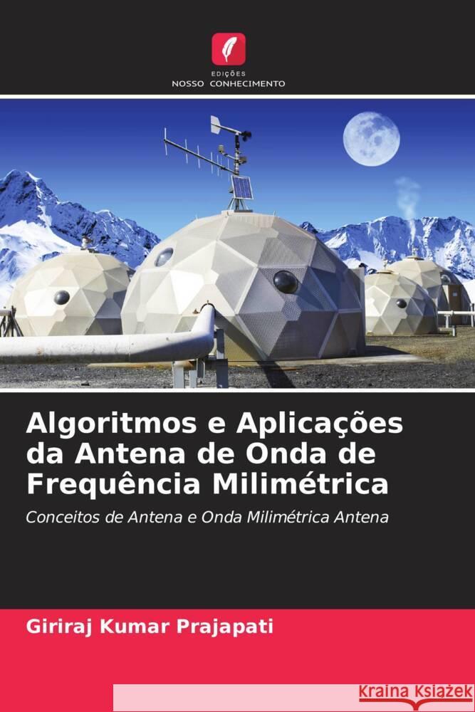 Algoritmos e Aplicações da Antena de Onda de Frequência Milimétrica Prajapati, Giriraj Kumar 9786205566589