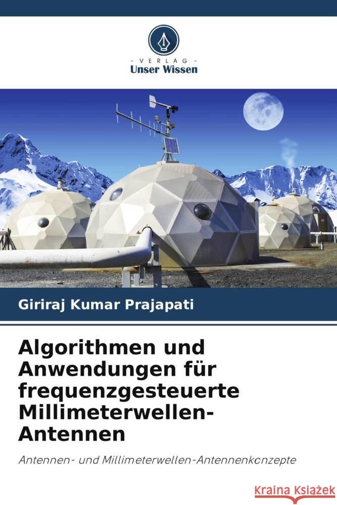 Algorithmen und Anwendungen für frequenzgesteuerte Millimeterwellen-Antennen Prajapati, Giriraj Kumar 9786205566602