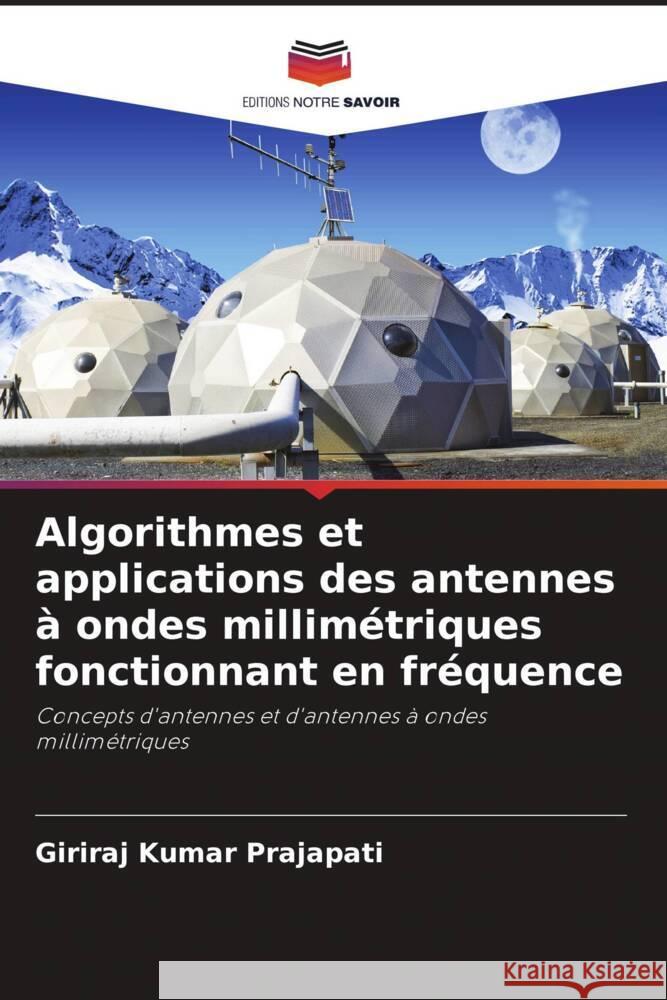 Algorithmes et applications des antennes à ondes millimétriques fonctionnant en fréquence Prajapati, Giriraj Kumar 9786205566619