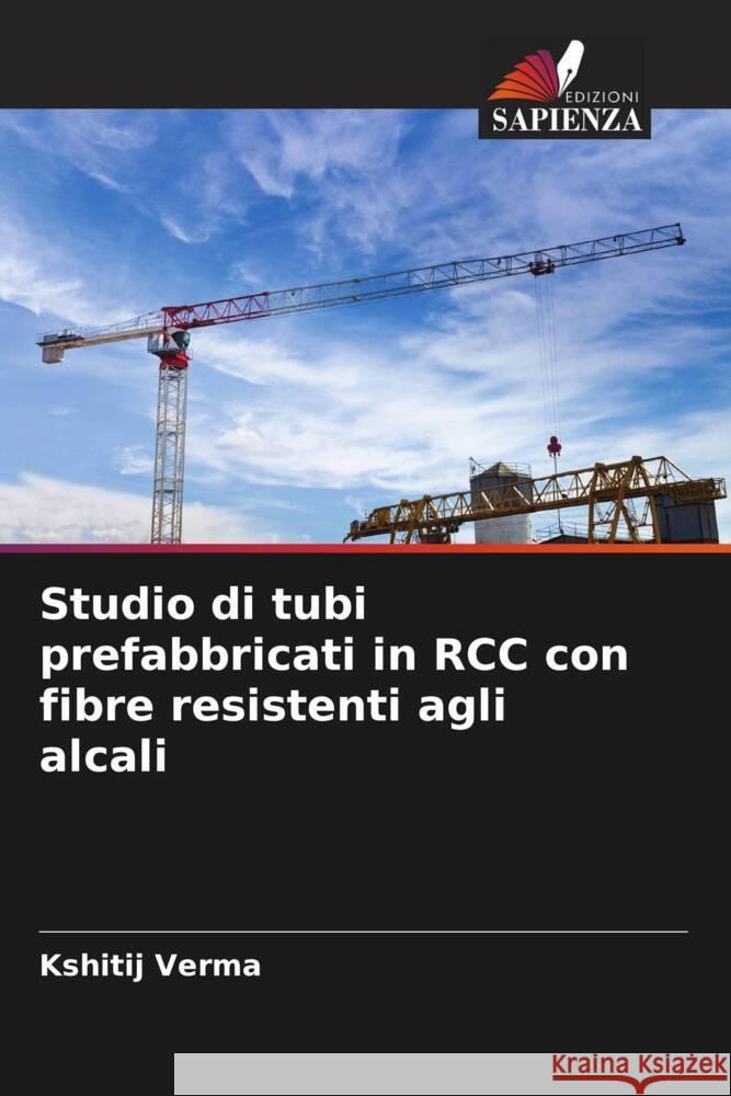 Studio di tubi prefabbricati in RCC con fibre resistenti agli alcali Verma, Kshitij 9786205566718 Edizioni Sapienza