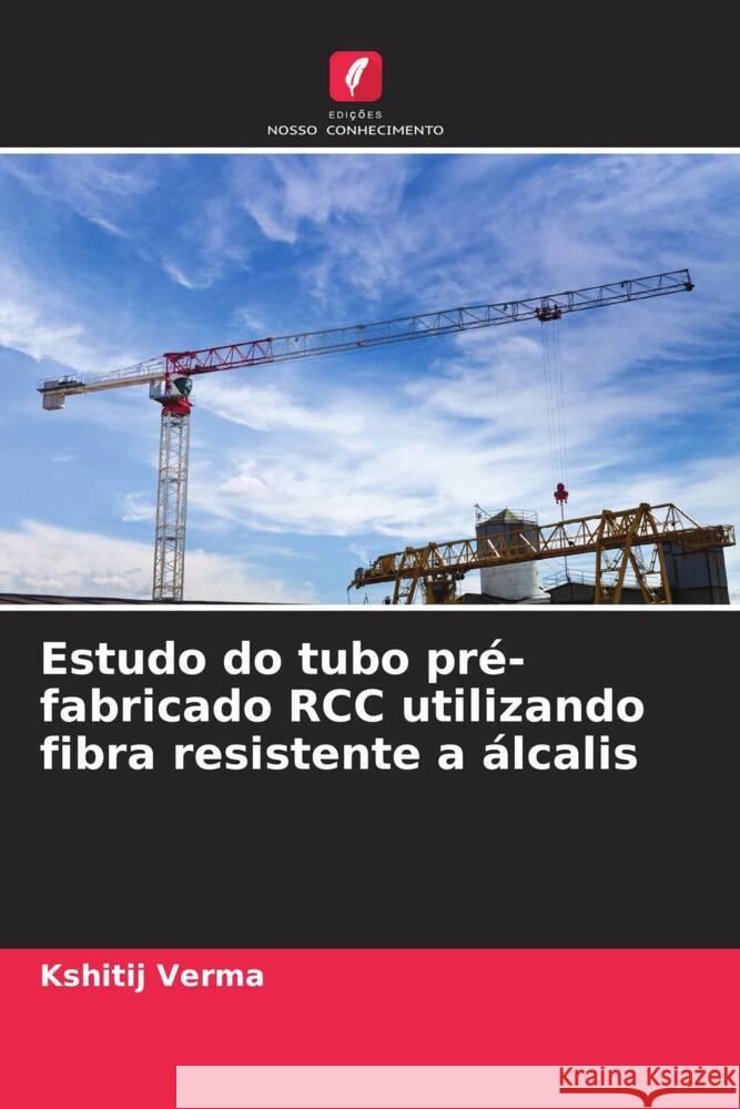 Estudo do tubo pré-fabricado RCC utilizando fibra resistente a álcalis Verma, Kshitij 9786205566725 Edições Nosso Conhecimento