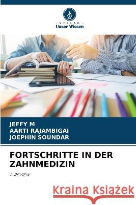 Fortschritte in Der Zahnmedizin Jeffy M Aarti Rajambigai Joephin Soundar 9786205566749 Verlag Unser Wissen