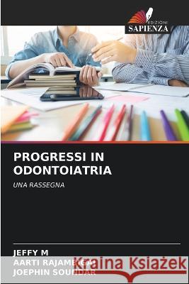 Progressi in Odontoiatria Jeffy M Aarti Rajambigai Joephin Soundar 9786205566770 Edizioni Sapienza