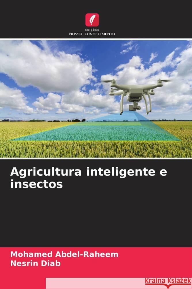 Agricultura inteligente e insectos Abdel-Raheem, Mohamed, Diab, Nesrin 9786205566879 Edições Nosso Conhecimento