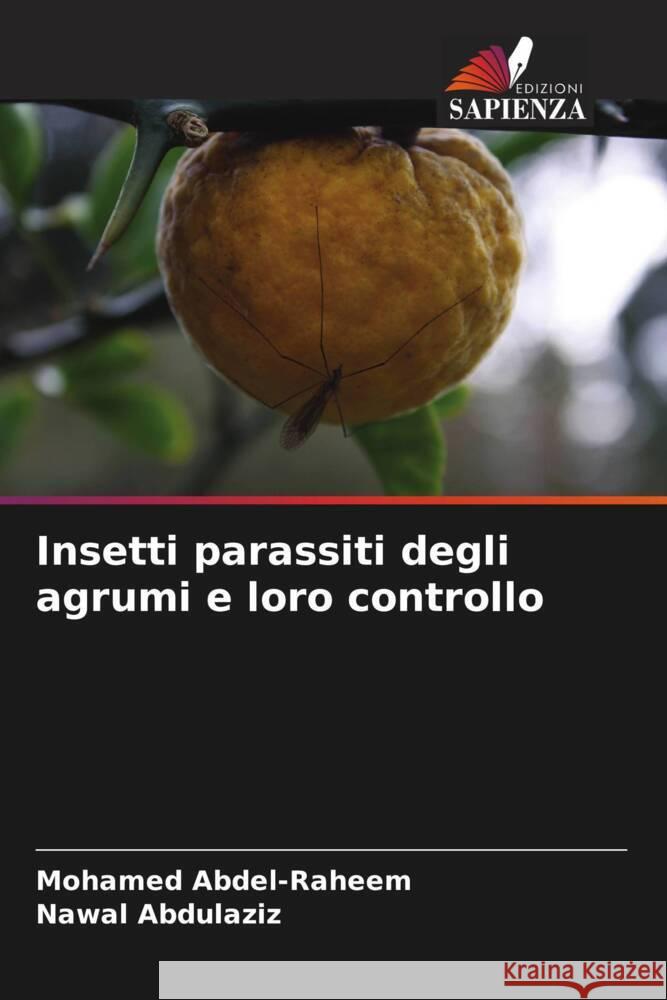 Insetti parassiti degli agrumi e loro controllo Abdel-Raheem, Mohamed, Abdulaziz, Nawal 9786205567357