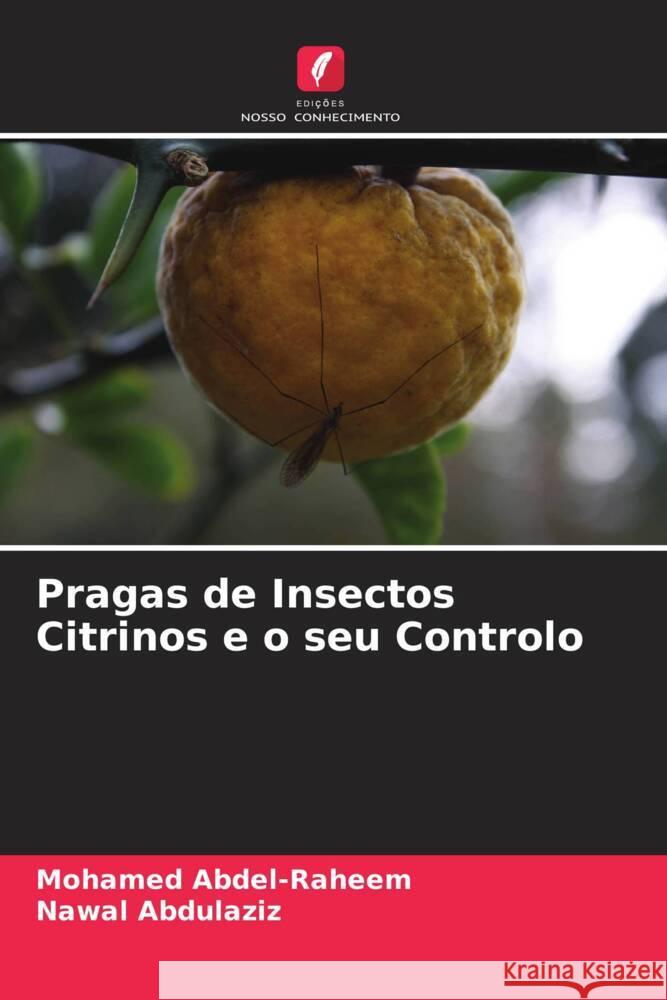 Pragas de Insectos Citrinos e o seu Controlo Abdel-Raheem, Mohamed, Abdulaziz, Nawal 9786205567371