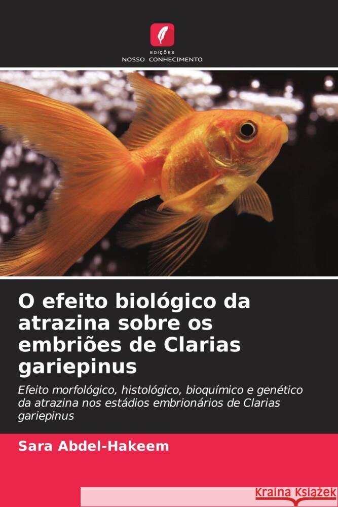 O efeito biológico da atrazina sobre os embriões de Clarias gariepinus Abdel-Hakeem, Sara 9786205567777