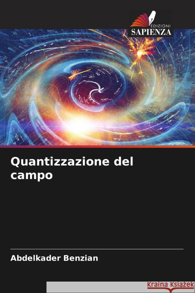 Quantizzazione del campo Benzian, Abdelkader 9786205567890 Edizioni Sapienza