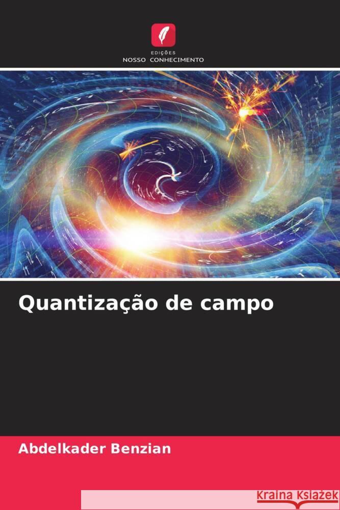 Quantização de campo Benzian, Abdelkader 9786205567906 Edições Nosso Conhecimento