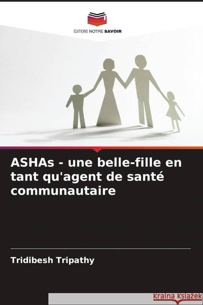 ASHAs - une belle-fille en tant qu'agent de santé communautaire Tripathy, Tridibesh 9786205568095