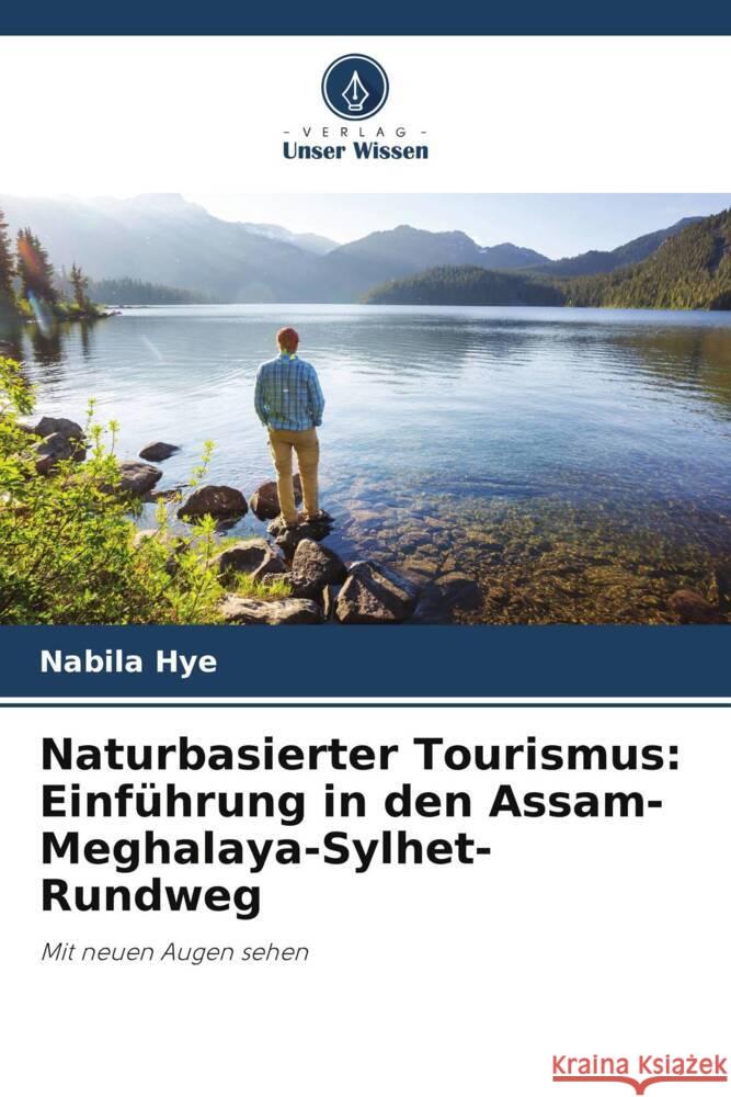 Naturbasierter Tourismus: Einführung in den Assam-Meghalaya-Sylhet-Rundweg Hye, Nabila 9786205568132 Verlag Unser Wissen