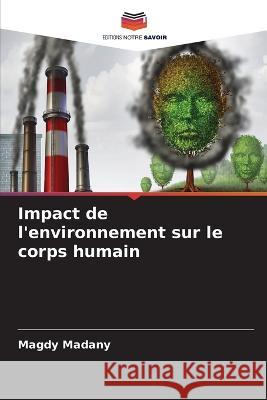 Impact de l\'environnement sur le corps humain Magdy Madany 9786205568347