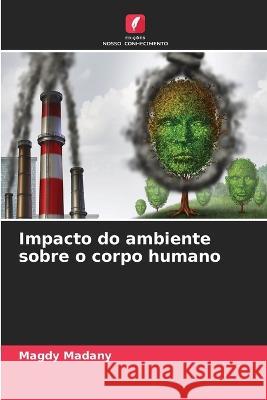 Impacto do ambiente sobre o corpo humano Magdy Madany   9786205568361 Edicoes Nosso Conhecimento