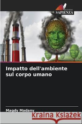 Impatto dell'ambiente sul corpo umano Magdy Madany   9786205568385 Edizioni Sapienza