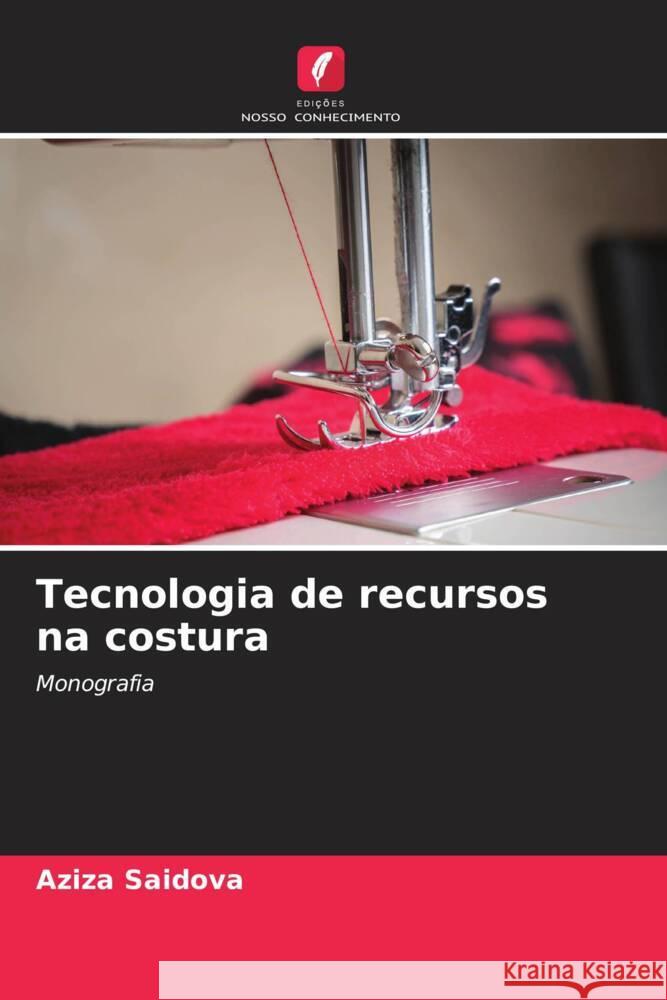 Tecnologia de recursos na costura Saidova, Aziza 9786205568972 Edições Nosso Conhecimento