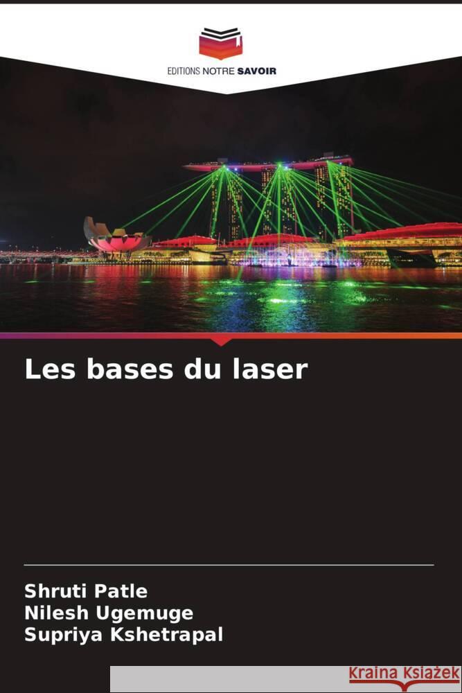 Les bases du laser Patle, Shruti, Ugemuge, Nilesh, Kshetrapal, Supriya 9786205569054