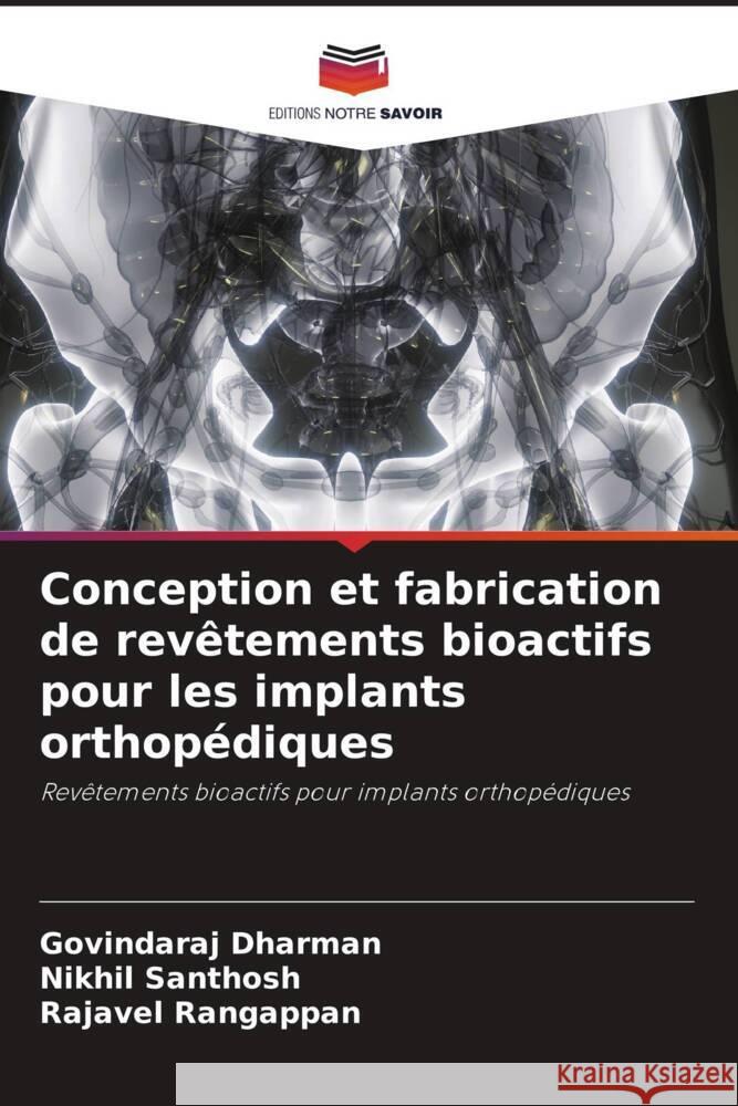 Conception et fabrication de revêtements bioactifs pour les implants orthopédiques Dharman, Govindaraj, Santhosh, Nikhil, Rangappan, Rajavel 9786205569191