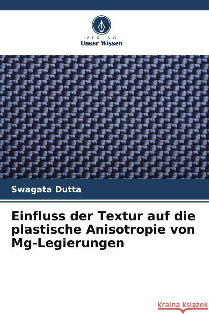 Einfluss der Textur auf die plastische Anisotropie von Mg-Legierungen Dutta, Swagata 9786205569405