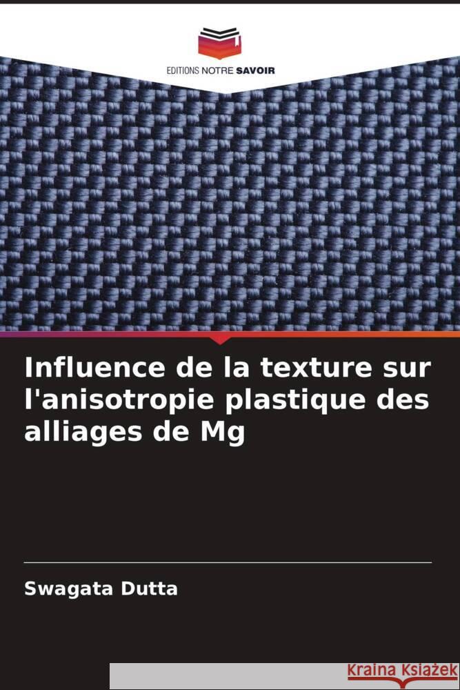 Influence de la texture sur l'anisotropie plastique des alliages de Mg Dutta, Swagata 9786205569429