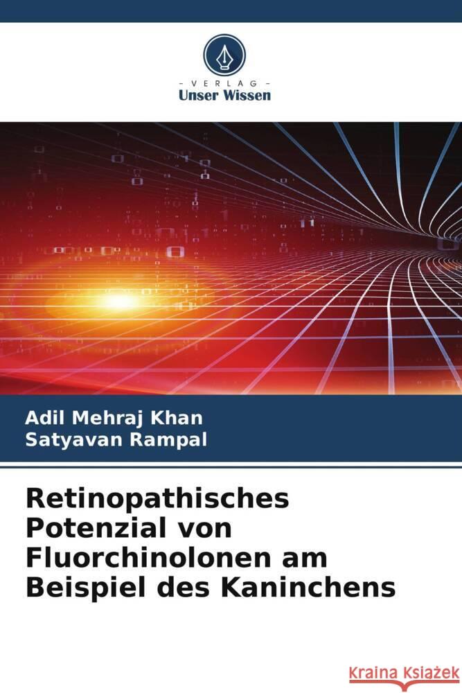 Retinopathisches Potenzial von Fluorchinolonen am Beispiel des Kaninchens Khan, Adil Mehraj, Rampal, Satyavan 9786205570098